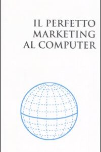 Libro perfetto marketing al computer di Umberto Curti; Armando Ricci - ean 9788883912665 - Lupetti