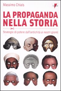 Libro propaganda nella storia. Strategie di potere dall'antichità ai nostri giorni di Massimo Chiais - ean 9788883912948 - Lupetti