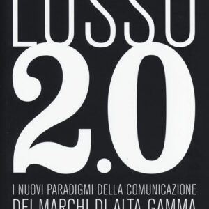 Libro Lusso 2.0 evoluzione digitale. I nuovi paradigmi della comunicazione dei marchi di alta gamma di Jarvis Macchi - ean 9788883913075 - Lupetti