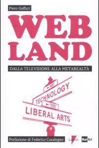 Libro Web Land. Dalla televisione alla metarealtà di Piero Gaffuri - ean 9788883913471 - Lupetti