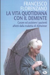 Libro vita quotidiana con il demente. Curare ed assistere i pazienti affetti dalla Malattia di Alzheimer di Francesco Florenzano - ean 9788884210685 - EdUP