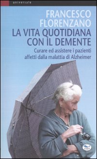 Libro vita quotidiana con il demente. Curare ed assistere i pazienti affetti dalla Malattia di Alzheimer di Francesco Florenzano - ean 9788884210685 - EdUP