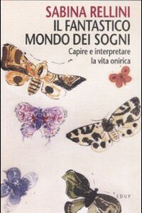 Libro fantastico mondo dei sogni. Capire e interpretare la vita onirica di Sabina Rellini - ean 9788884211248 - EdUP