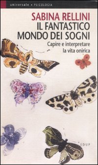 Libro fantastico mondo dei sogni. Capire e interpretare la vita onirica di Sabina Rellini - ean 9788884211248 - EdUP