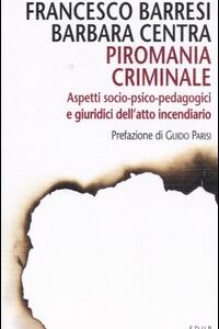 Libro Piromania criminale. Aspetti socio-psico-pedagogici e giuridici dell'atto incendiario di Francesco Barresi; Barbara Centra - ean 9788884211378 - EdUP