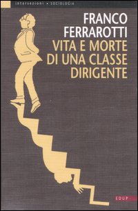 Libro Vita e morte di una classe dirigente di Franco Ferrarotti - ean 9788884211552 - EdUP