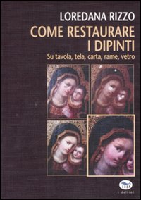 Libro Come restaurare i dipinti. Su tavola