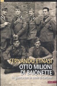 Libro Otto milioni di baionette. In guerra con le suole di cartone di Fernando Etnasi - ean 9788884211705 - EdUP