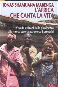 Libro Africa che canta la vita. Vita da africani dalla giovinezza alla morte serena attraverso i proverbi di Jonas Shamuana Mabenga - ean 9788884211750 - EdUP