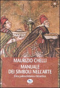 Libro Manuale dei simboli nell'arte. L'era paleocristiana e bizantina di Maurizio Chelli - ean 9788884211842 - EdUP