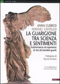 Libro guarigione tra scienza e sentimenti. Testimonianze ed esperienze di vita dei bambini guariti di Anna Clerico; Manuel Castello - ean 9788884211866 - EdUP
