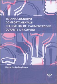 Libro Terapia cognitivo comportamentale dei disturbi dell'alimentazione durante il ricovero di Riccardo Dalle Grave - ean 9788884290267 - Positive Press