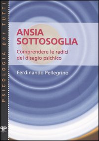 Libro Ansia sottosoglia. Comprendere le radici del disagio psichico di Ferdinando Pellegrino - ean 9788884290328 - Positive Press