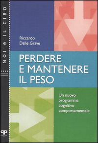 Libro Perdere e mantenere il peso. Un nuovo programma cognitivo comportamentale di Riccardo Dalle Grave - ean 9788884290342 - Positive Press