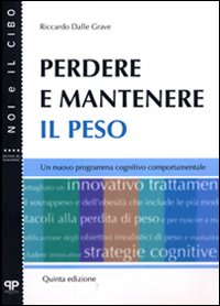 Libro Perdere e mantenere il peso. Un nuovo programma cognitivo comportamentale di Riccardo Dalle Grave - ean 9788884290434 - Positive Press