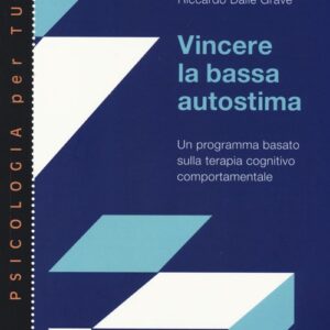Libro Vincere la bassa autostima. Un programma basato sulla terapia cognitivo comportamentale di Massimiliano Sartirana; Lucia Camporese; Riccardo Dalle Grave - ean 9788884290663 - Positive Press