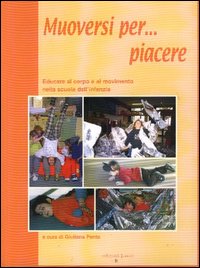 Libro Muoversi per... piacere. Educare al corpo e al movimento nella scuola dell'infanzia di  - ean 9788884341846 - Edizioni Junior