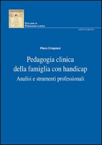 Libro Pedagogia clinica della famiglia con handicap. Analisi e strumenti professionali di Piero Crispiani - ean 9788884343413 - Edizioni Junior