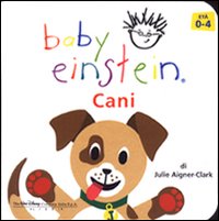 Libro Cani. Baby Einstein di Julie Aigner Clark - ean 9788884370624 - Buena Vista
