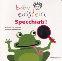 Libro Specchiati! Baby Einstein di Julie Aigner Clark; Nadeem Zaidi - ean 9788884370983 - Buena Vista