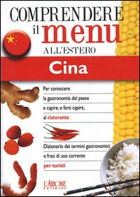 Libro Dizionario del menu per i turisti. Per capire e farsi capire al ristorante. Cina di Emanuela Rossi - ean 9788884400932 - L'Airone Editrice Roma