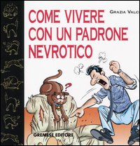 Libro Come vivere con un padrone nevrotico di Grazia Valci - ean 9788884402684 - Gremese Editore