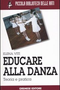 Libro Educare alla danza. Teoria e pratica di Elena Viti - ean 9788884403049 - Gremese Editore