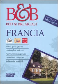 Libro Bed & breakfast. Francia 2004/2005 di  - ean 9788884403063 - Gremese Editore