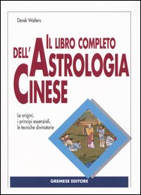 Libro libro completo dell'astrologia cinese di Derek Walters - ean 9788884403117 - Gremese Editore