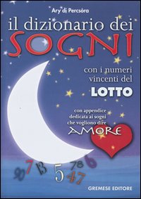 Libro dizionario dei sogni. Con i numeri vincenti del lotto. Con appendice dedicata ai sogni che vogliono dire amore di Ary Di Percsòra - ean 9788884403193 - Gremese Editore