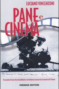 Libro Pane e cinema. Il racconto di una vita straordinaria e avventurosa consacrata al mondo del cinema di Luciano Vincenzoni - ean 9788884403919 - Gremese Editore