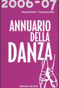 Libro Annuario della danza 2006-2007 di Duccio Brinati; Francesco Milo Di Villagrazia - ean 9788884403971 - Gremese Editore