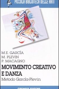 Libro Movimento creativo e danza. Metodo García-Plevin di M. Elena García; Marcia Plevin; Patrizia Macagno - ean 9788884404169 - Gremese Editore