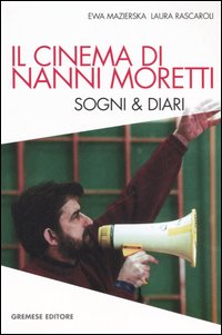 Libro cinema di Nanni Moretti. Sogni & diari di Ewa Mazierska; Laura Rascaroli - ean 9788884404183 - Gremese Editore