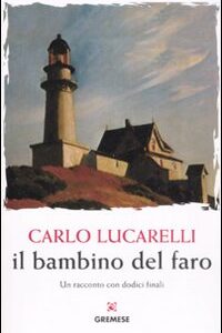 Libro bambino del faro. Un racconto con dodici finali di Carlo Lucarelli - ean 9788884405494 - Gremese Editore