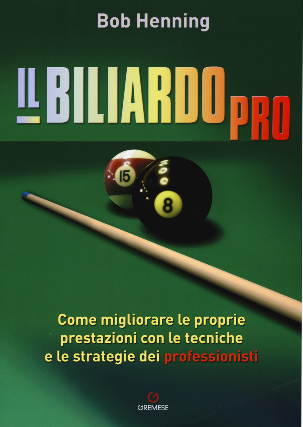 Libro biliardo pro. Come migliorare le proprie prestazioni con le tecniche e le strategie dei professionisti di Bob Henning - ean 9788884409171 - Gremese Editore