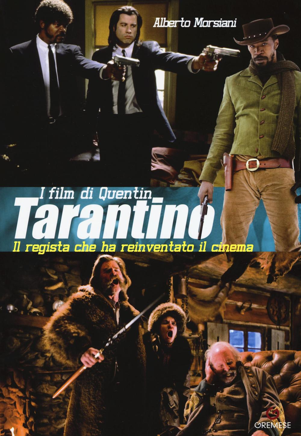 Libro film di Quentin Tarantino. Il regista che ha reinventato il cinema di Alberto Morsiani - ean 9788884409423 - Gremese Editore