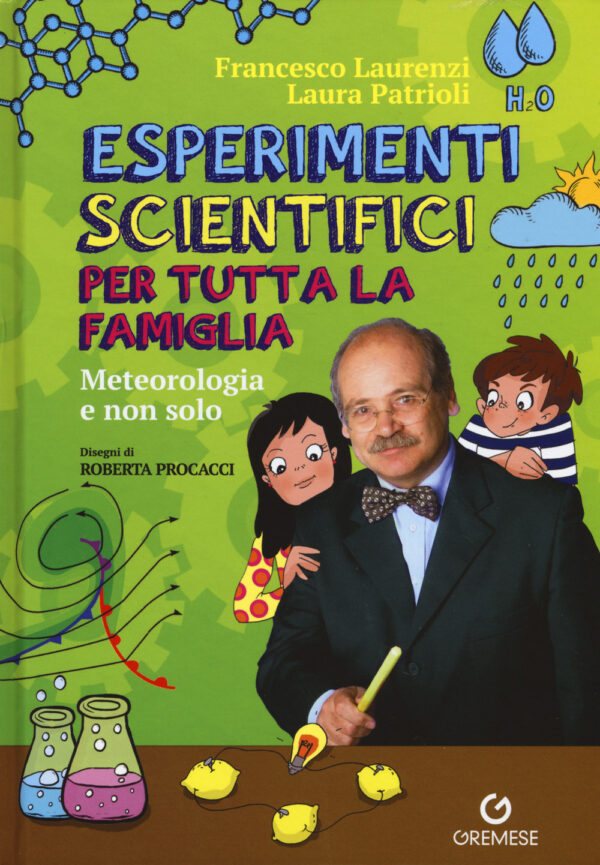 Libro Esperimenti scientifici per tutta la famiglia. Meteorologia e non solo di Francesco Laurenzi; Laura Patrioli - ean 9788884409799 - Gremese Editore
