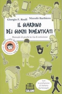 Libro giardino dei giochi dimenticati. Manuale dei giochi in via di estinzione di Giorgio F. Reali; Niccolò Barbiero - ean 9788884511614 - Salani