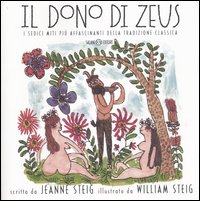 Libro dono di Zeus. I sedici miti più affascinanti della tradizione classica di Jeanne Steig; William Steig - ean 9788884512598 - Salani