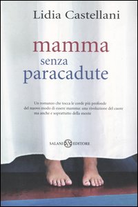 Libro Mamma senza paracadute di Lidia Castellani - ean 9788884513120 - Salani