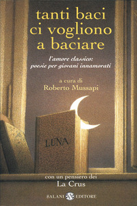 Libro Tanti baci ci vogliono a baciare. L'amore classico: poesie per giovani innamorati di  - ean 9788884513403 - Salani