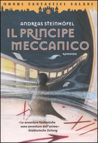 Libro principe meccanico di Andreas Steinhöfel - ean 9788884514172 - Salani