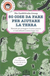 Libro 50 cose da fare per aiutare la terra. Manuale per proteggere il nostro pianeta e i suoi abitanti (cominciando ora) di  - ean 9788884514899 - Salani