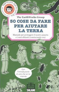 Libro 50 cose da fare per aiutare la terra. Manuale per proteggere il nostro pianeta e i suoi abitanti (cominciando ora) di  - ean 9788884514899 - Salani