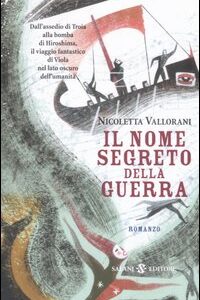 Libro nome segreto della guerra di Nicoletta Vallorani - ean 9788884515117 - Salani