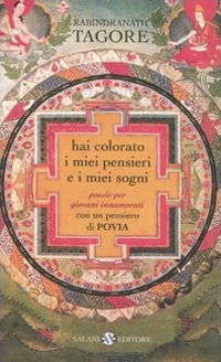 Libro Hai colorato i miei pensieri e i miei sogni. Poesie per giovani innamorati di Rabindranath Tagore - ean 9788884516541 - Salani