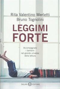 Libro Leggimi forte. Accompagnare i bambini nel grande universo della lettura di Rita Valentino Merletti; Bruno Tognolini - ean 9788884516831 - Salani