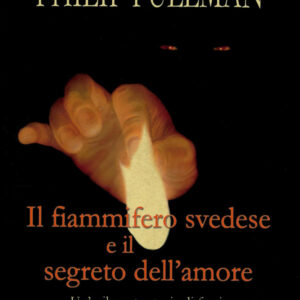 Libro fiammifero svedese e il segreto dell'amore di Philip Pullman - ean 9788884517814 - Salani