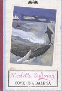 Libro Come una balena di Nicoletta Vallorani - ean 9788884519689 - Salani